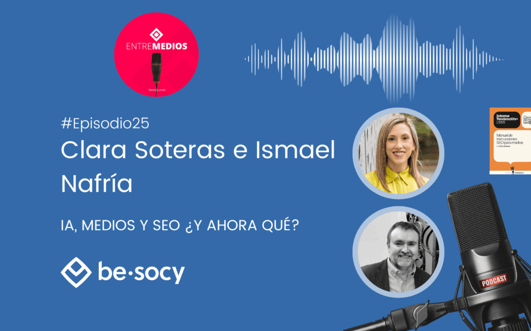 Clara Soteras e Ismael Nafría – IA, Medios y SEO ¿y ahora qué?