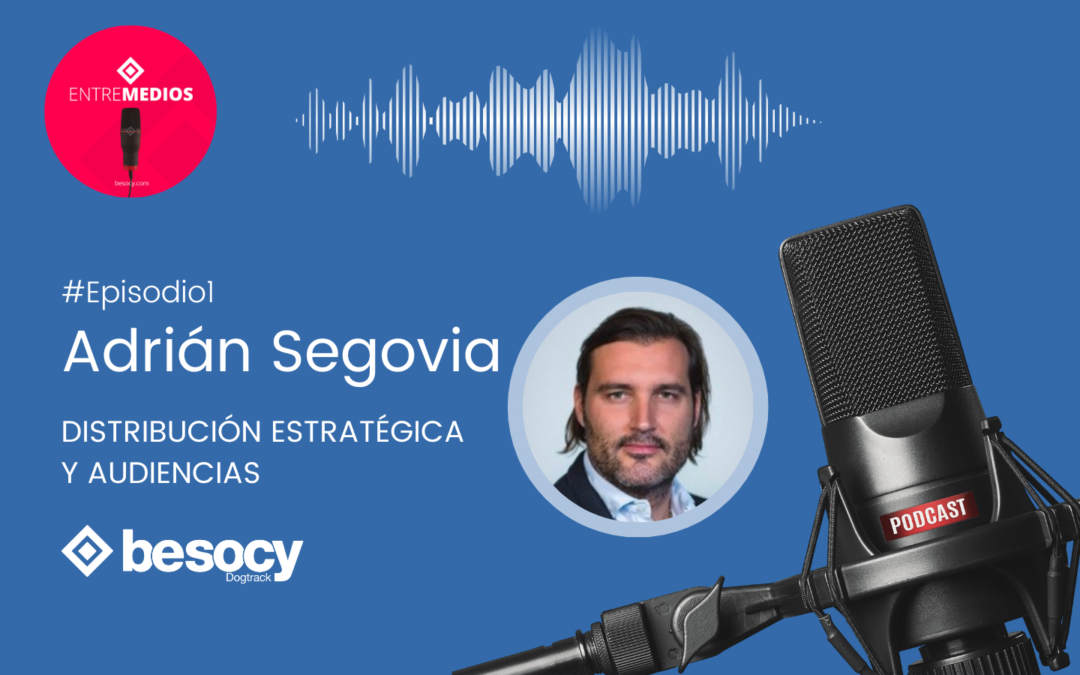Entrevistamos a Adrián Segovia en «Entre Medios», el nuevo podcast de Besocy