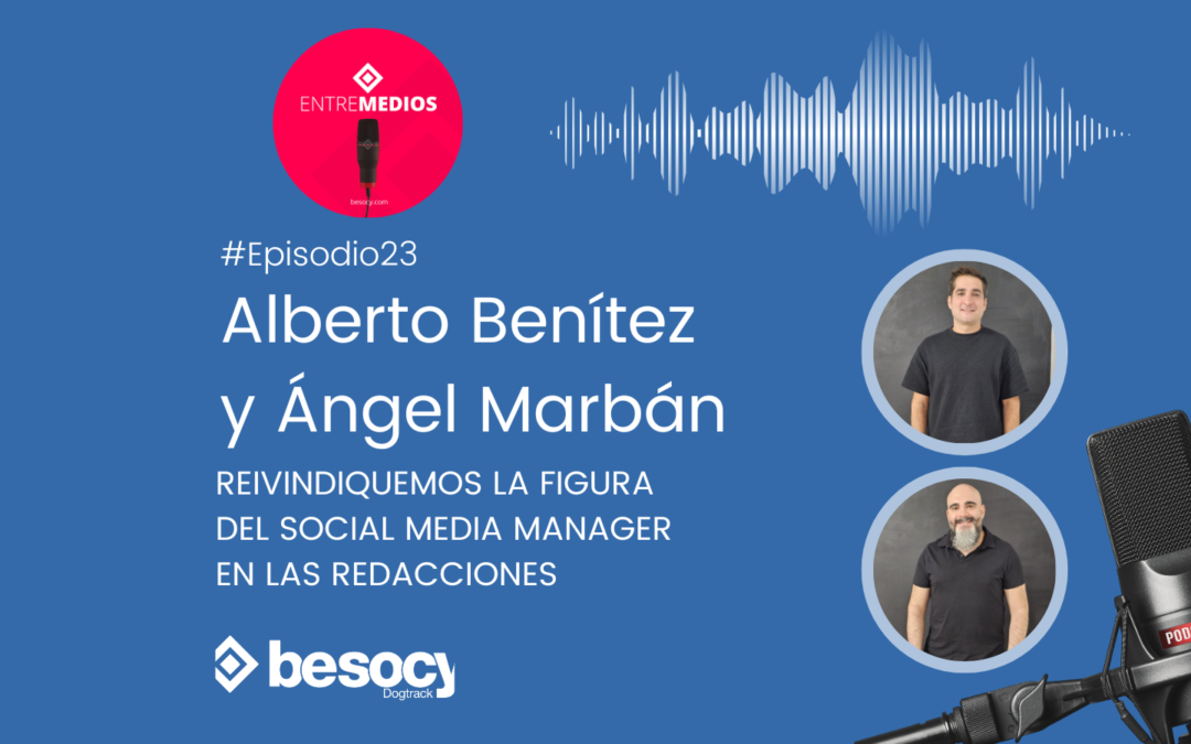 Alberto Benítez y Ángel Marbán – Reivindicando la figura del Social Media Manager en los medios